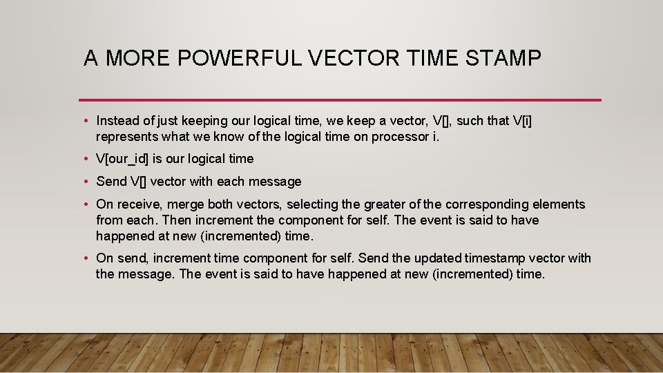 A MORE POWERFUL VECTOR TIME STAMP • Instead of just keeping our logical time,