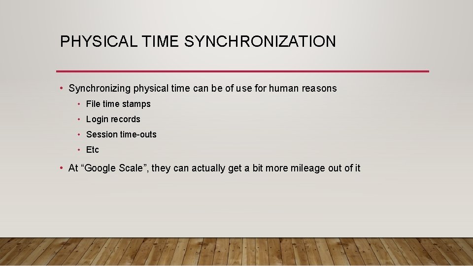 PHYSICAL TIME SYNCHRONIZATION • Synchronizing physical time can be of use for human reasons