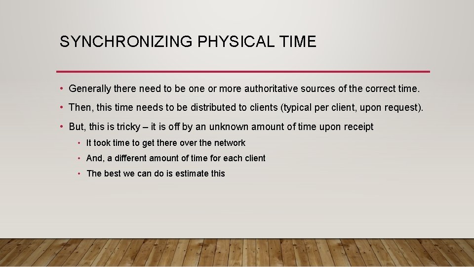 SYNCHRONIZING PHYSICAL TIME • Generally there need to be one or more authoritative sources