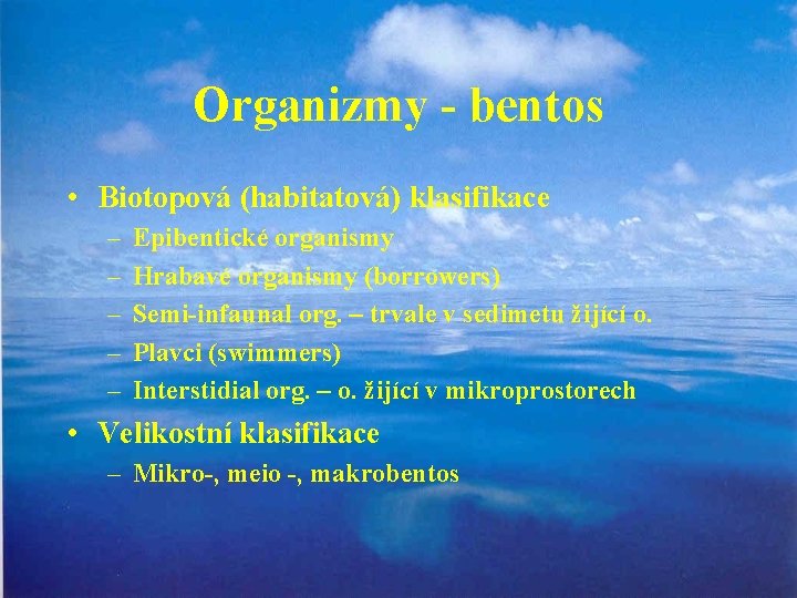 Organizmy - bentos • Biotopová (habitatová) klasifikace – – – Epibentické organismy Hrabavé organismy