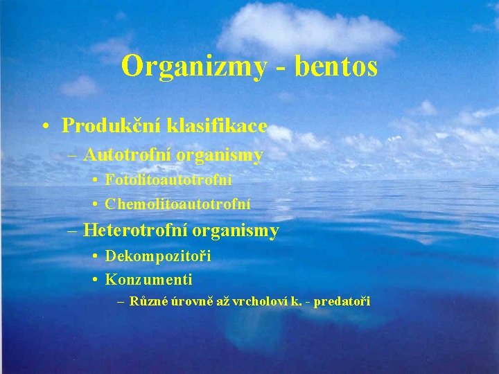 Organizmy - bentos • Produkční klasifikace – Autotrofní organismy • Fotolitoautotrofní • Chemolitoautotrofní –