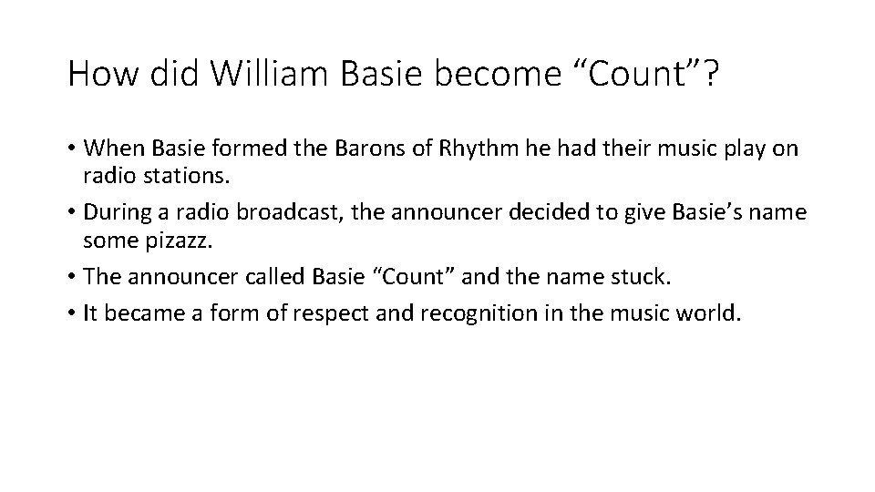 How did William Basie become “Count”? • When Basie formed the Barons of Rhythm
