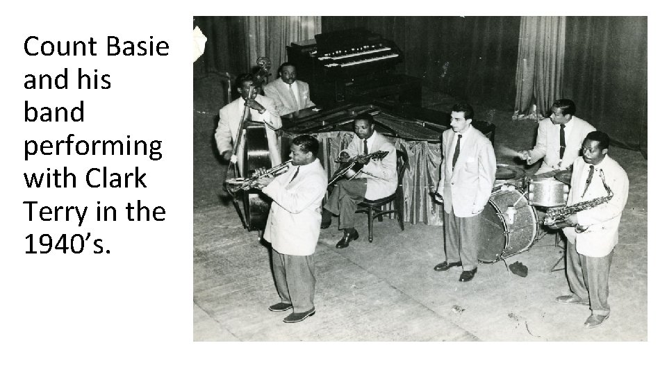 Count Basie and his band performing with Clark Terry in the 1940’s. 