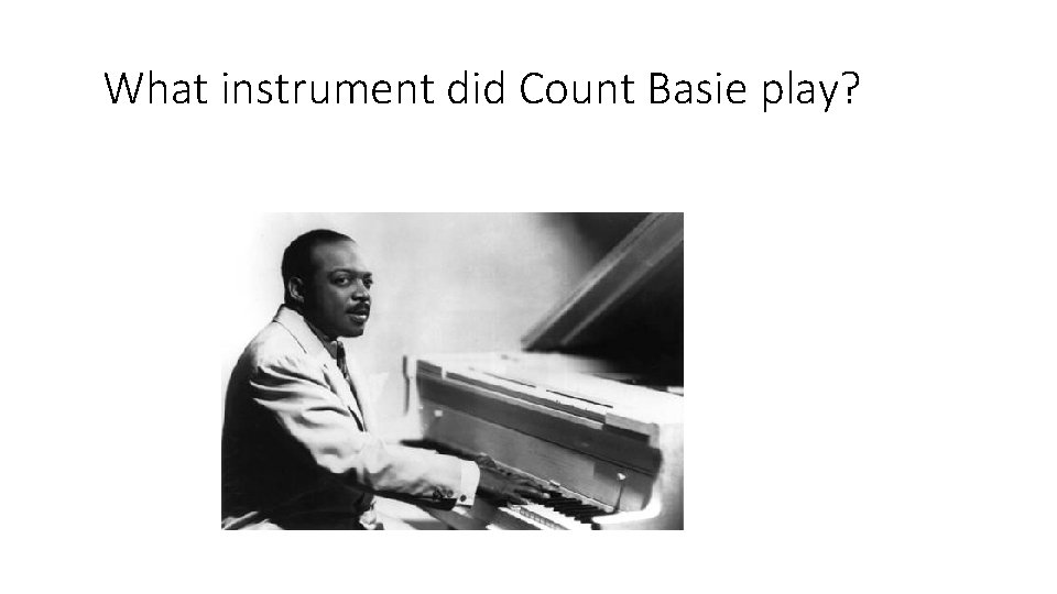 What instrument did Count Basie play? 
