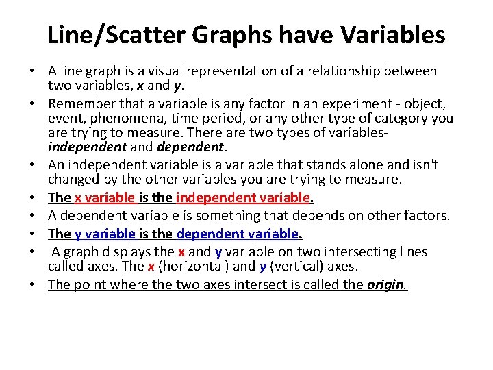 Line/Scatter Graphs have Variables • A line graph is a visual representation of a