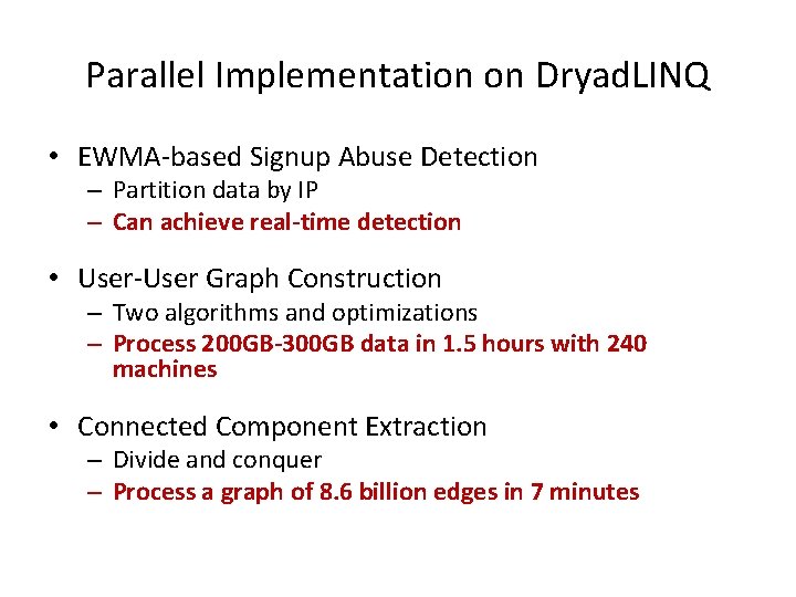 Parallel Implementation on Dryad. LINQ • EWMA-based Signup Abuse Detection – Partition data by