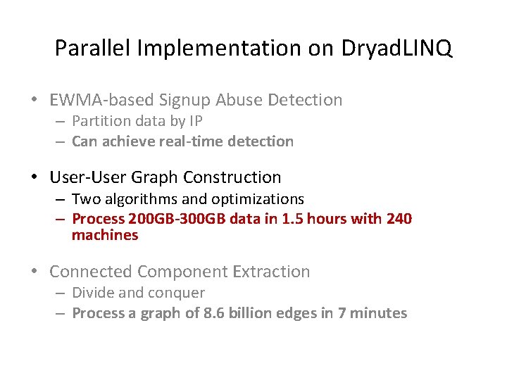 Parallel Implementation on Dryad. LINQ • EWMA-based Signup Abuse Detection – Partition data by