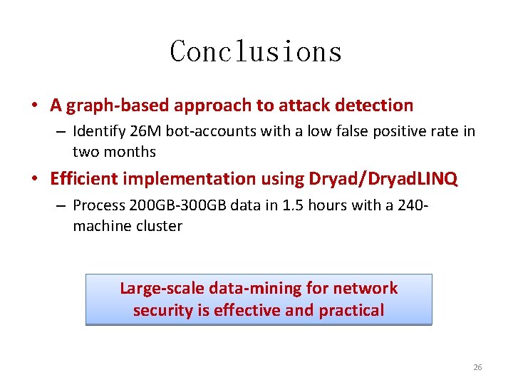 Conclusions • A graph-based approach to attack detection – Identify 26 M bot-accounts with