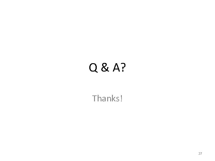 Q & A? Thanks! 27 