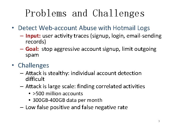 Problems and Challenges • Detect Web-account Abuse with Hotmail Logs – Input: user activity