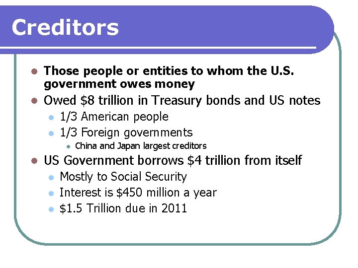 Creditors l Those people or entities to whom the U. S. government owes money