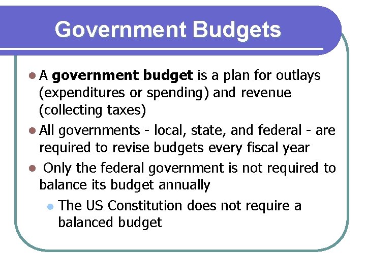 Government Budgets l. A government budget is a plan for outlays (expenditures or spending)