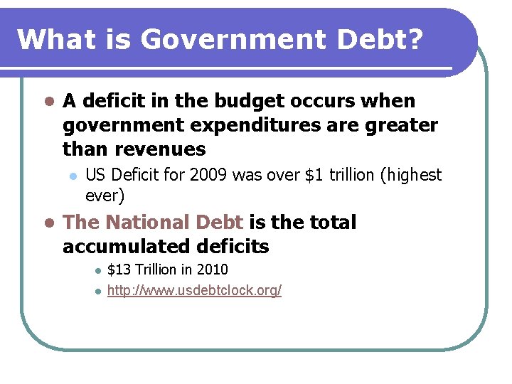 What is Government Debt? l A deficit in the budget occurs when government expenditures