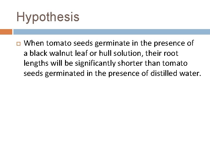 Hypothesis When tomato seeds germinate in the presence of a black walnut leaf or