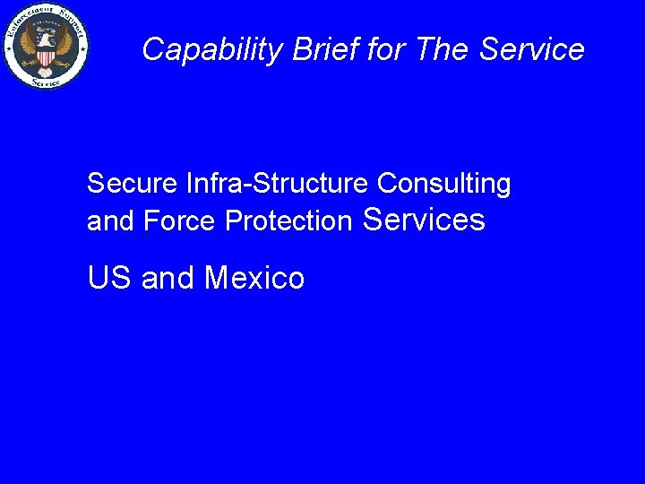 Capability Brief for The Service Secure Infra-Structure Consulting and Force Protection Services US and