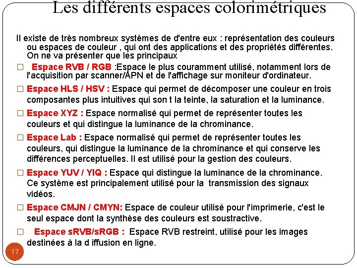 Les différents espaces colorimétriques Il existe de très nombreux systèmes de d'entre eux :