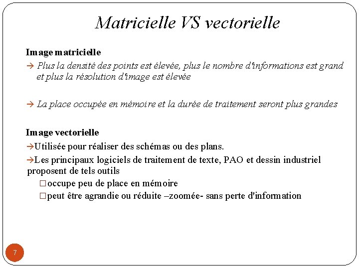 Matricielle VS vectorielle Image matricielle Plus la densité des points est élevée, plus le