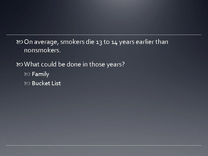  On average, smokers die 13 to 14 years earlier than nonsmokers. What could