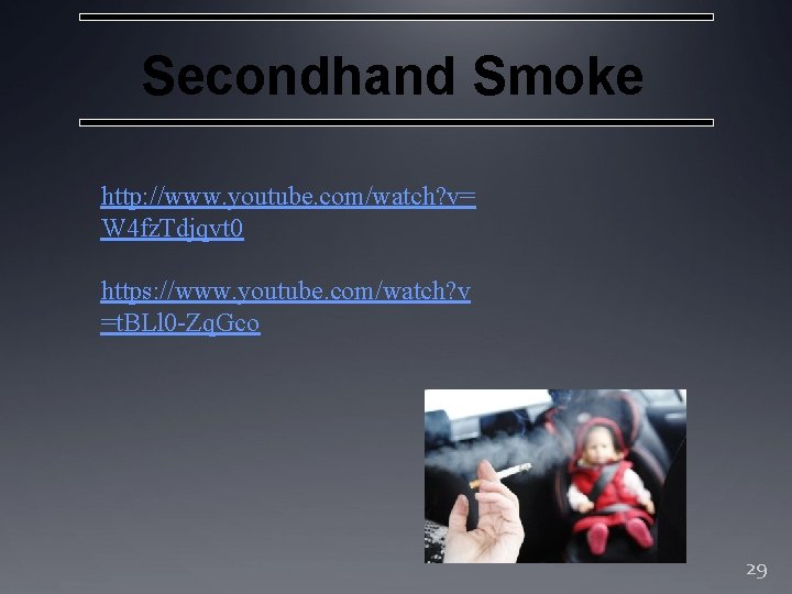Secondhand Smoke http: //www. youtube. com/watch? v= W 4 fz. Tdjqvt 0 https: //www.
