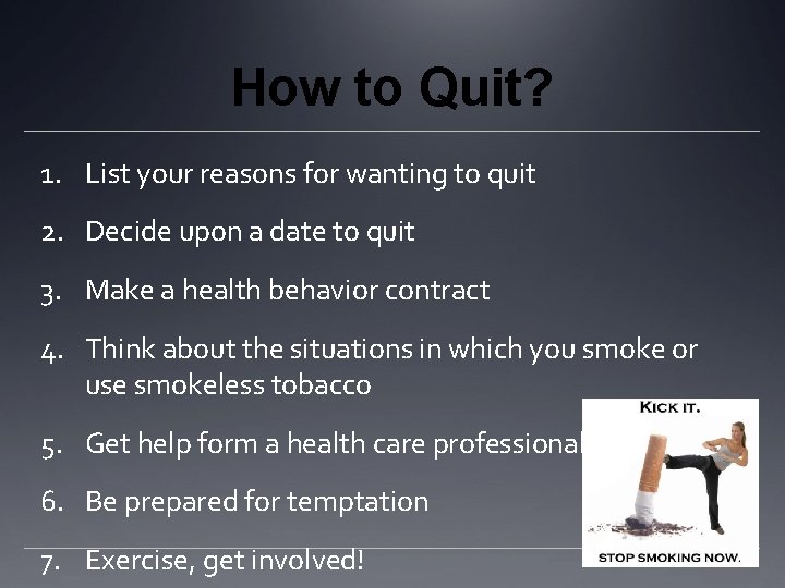 How to Quit? 1. List your reasons for wanting to quit 2. Decide upon