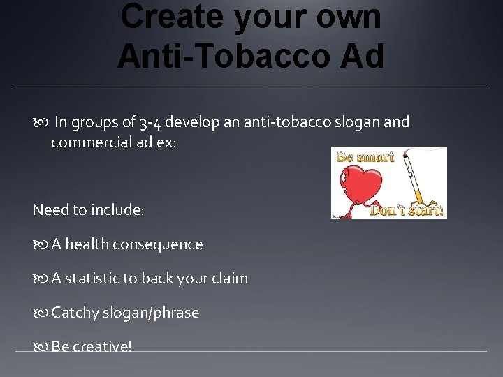 Create your own Anti-Tobacco Ad In groups of 3 -4 develop an anti-tobacco slogan