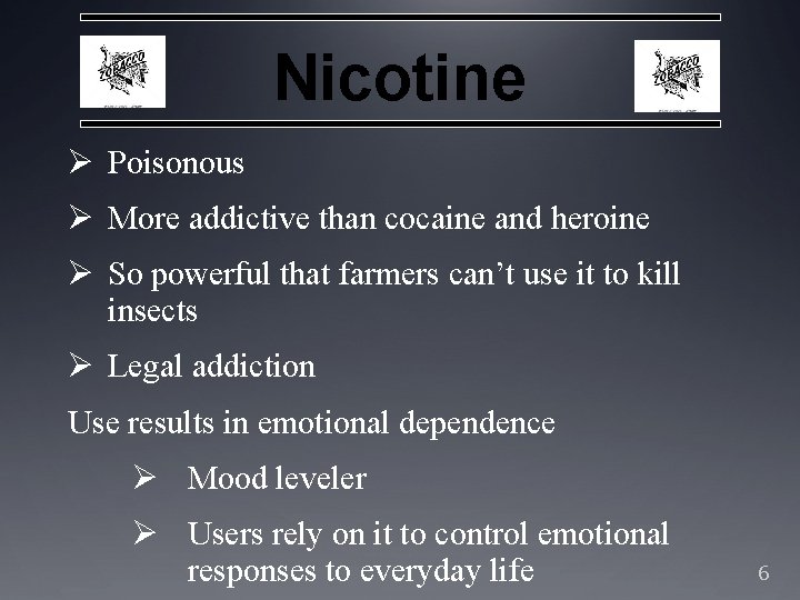 Nicotine Ø Poisonous Ø More addictive than cocaine and heroine Ø So powerful that