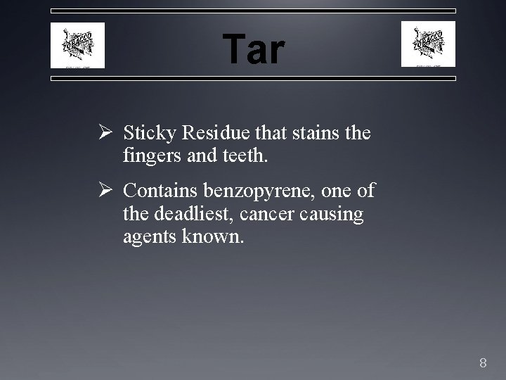 Tar Ø Sticky Residue that stains the fingers and teeth. Ø Contains benzopyrene, one