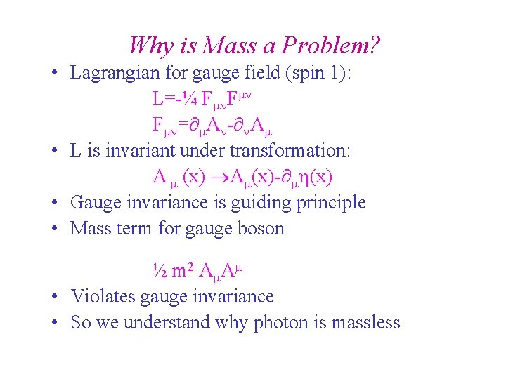Why is Mass a Problem? • Lagrangian for gauge field (spin 1): L=-¼ F