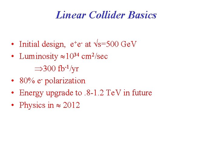 Linear Collider Basics • Initial design, e+e- at s=500 Ge. V • Luminosity 1034