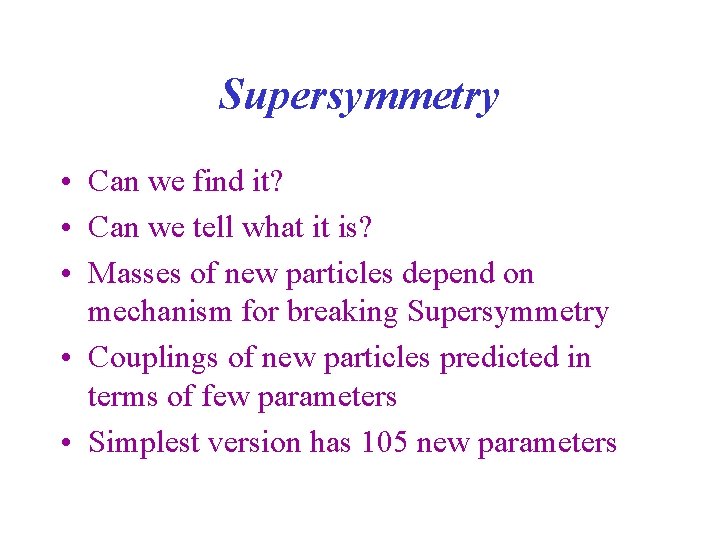 Supersymmetry • Can we find it? • Can we tell what it is? •