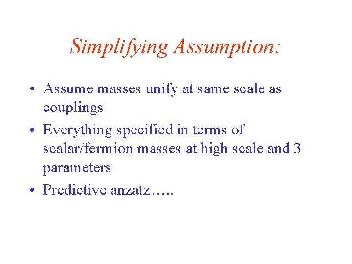 Simplifying Assumption: • Assume masses unify at same scale as couplings • Everything specified