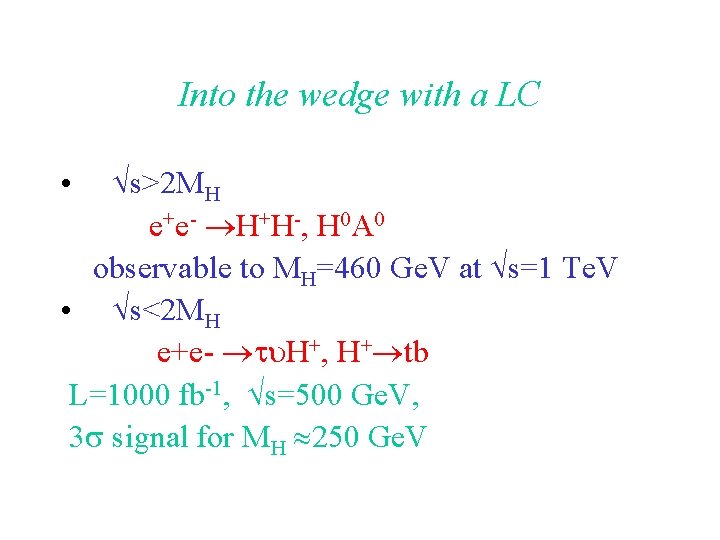 Into the wedge with a LC s>2 MH e+e- H+H-, H 0 A 0