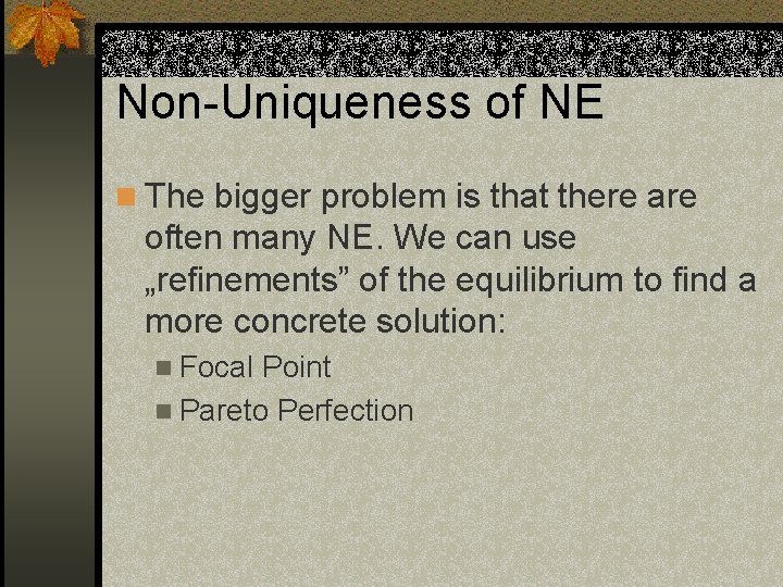 Non-Uniqueness of NE n The bigger problem is that there are often many NE.