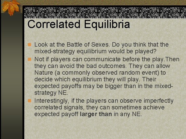 Correlated Equilibria n Look at the Battle of Sexes. Do you think that the