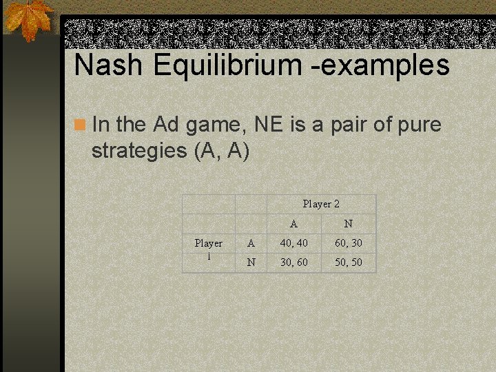 Nash Equilibrium -examples n In the Ad game, NE is a pair of pure