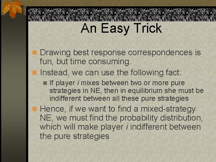 An Easy Trick n Drawing best response correspondences is fun, but time consuming. n