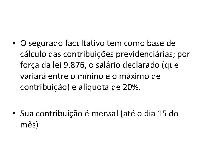  • O segurado facultativo tem como base de cálculo das contribuições previdenciárias; por