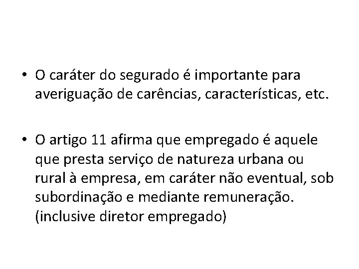  • O caráter do segurado é importante para averiguação de carências, características, etc.