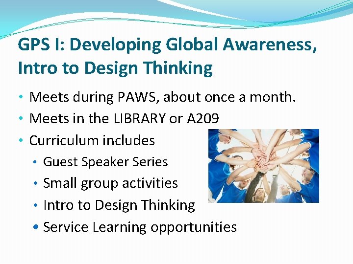 GPS I: Developing Global Awareness, Intro to Design Thinking • Meets during PAWS, about