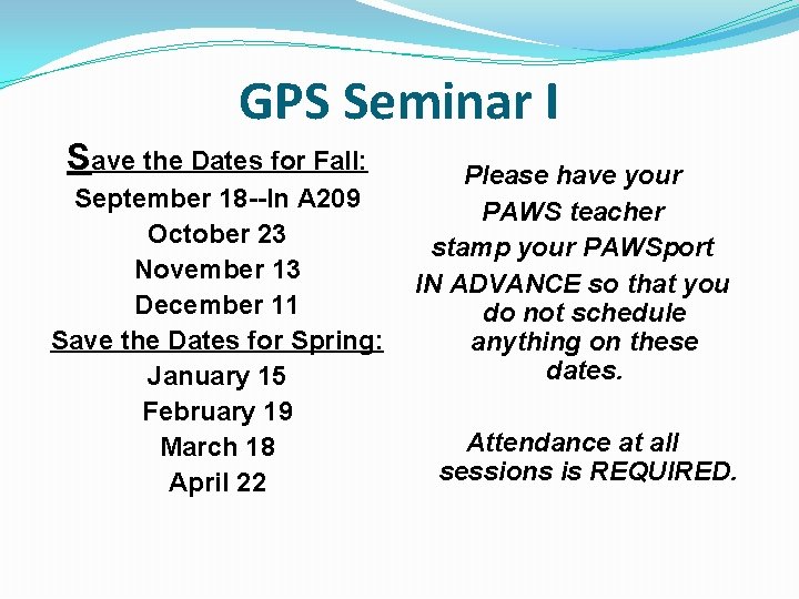 GPS Seminar I Save the Dates for Fall: September 18 --In A 209 October