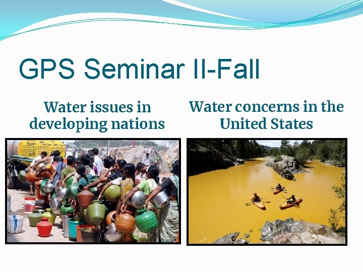 GPS Seminar II-Fall Water issues in developing nations Water concerns in the United States