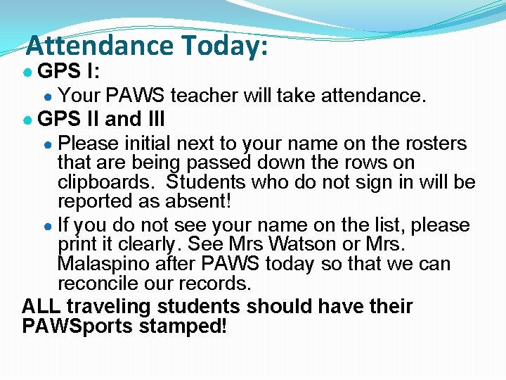 Attendance Today: ● GPS I: ● Your PAWS teacher will take attendance. ● GPS