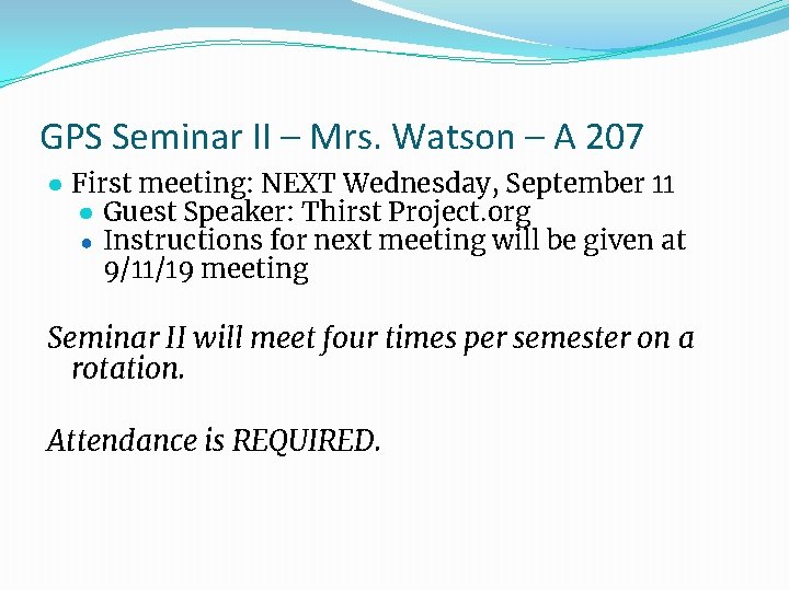 GPS Seminar II – Mrs. Watson – A 207 ● First meeting: NEXT Wednesday,