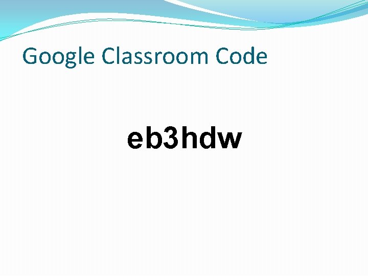 Google Classroom Code eb 3 hdw 