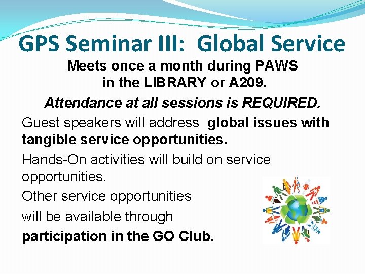 GPS Seminar III: Global Service Meets once a month during PAWS in the LIBRARY
