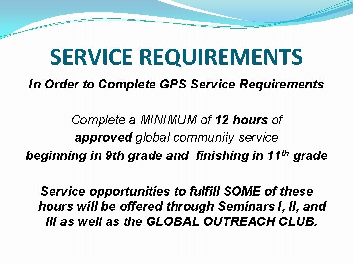 SERVICE REQUIREMENTS In Order to Complete GPS Service Requirements Complete a MINIMUM of 12