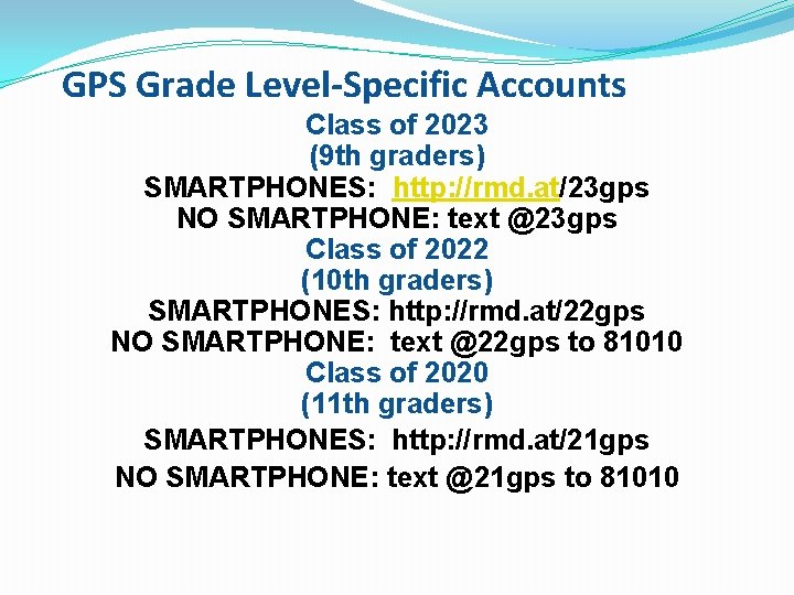 GPS Grade Level-Specific Accounts Class of 2023 (9 th graders) SMARTPHONES: http: //rmd. at/23