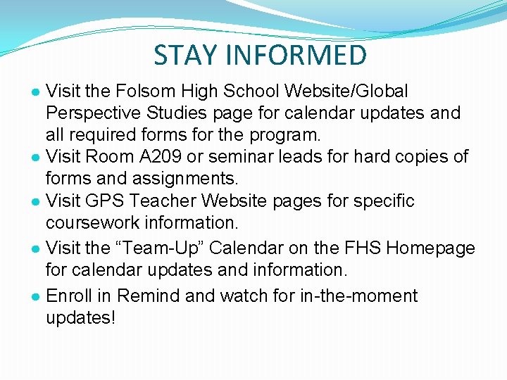 STAY INFORMED ● Visit the Folsom High School Website/Global Perspective Studies page for calendar