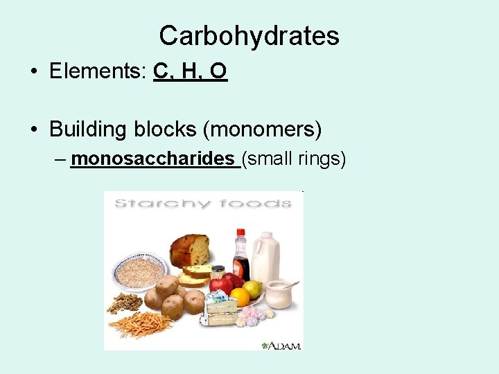 Carbohydrates • Elements: C, H, O • Building blocks (monomers) – monosaccharides (small rings)