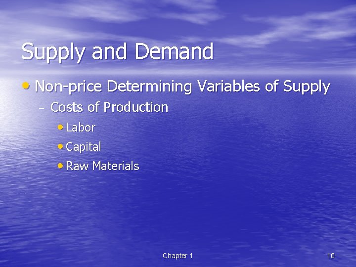 Supply and Demand • Non-price Determining Variables of Supply – Costs of Production •